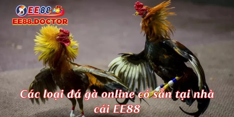 Các loại đá gà online có sẵn tại nhà cái EE88