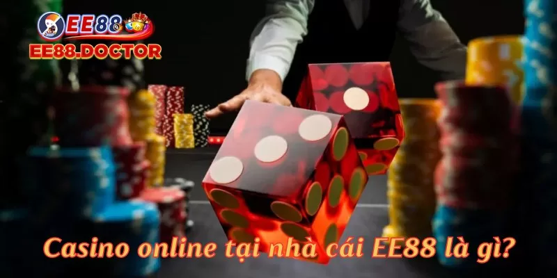 Casino online tại nhà cái EE88 là gì