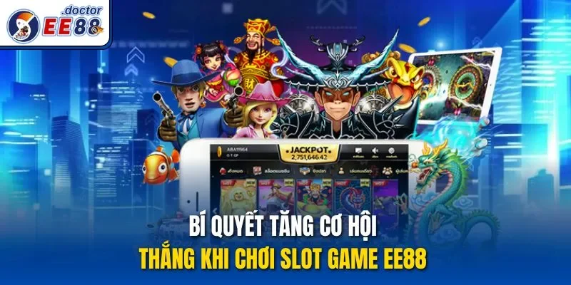 Bí quyết tăng cơ hội thắng khi chơi slot game ee88 