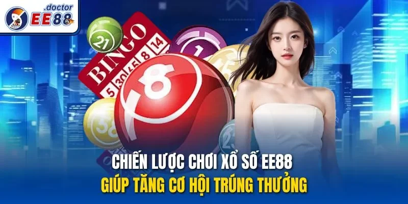 Chiến lược chơi Xổ số ee88 giúp tăng cơ hội trúng thưởng